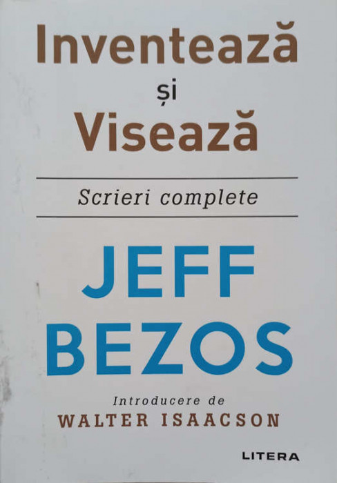 INVENTEAZA SI VISEAZA. SCRIERI COMPLETE-JEFF BEZOS