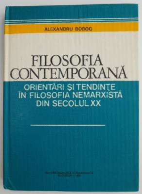 Filosofia contemporana. Orientari si tendinte in filosofia nemarxista din secolul XX &amp;ndash; Alexandru Boboc foto