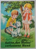 SOLITO , DER KLEINE VERLASSENE HUND ( SOLITO, MICUL CAINE ABANDONAT ) , CARTE PENTRU COPII IN LIMBA GERMANA , ANII &#039; 80