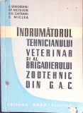 INDRUMATORUL TEHNICIANULUI VETERINAR SI AL BRIGADIERULUI ZOOTEHNIC DIN G.A.C.-C. GHEORGHIU, SV. NICOLICIN, -362654