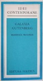 Galaxia Gutenberg - Marshall McLuhan, Politica 1975, Filosofie, Idei Contemporane, Romana, Paperback, 452 Pagini