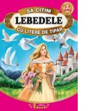 Sa citim LEBEDELE cu litere de tipar, 3-5 ani - Hans Christian Andersen