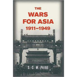 The Wars for Asia, 1911&ndash;1949 - S. C. M. Paine