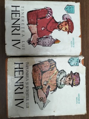 Tineretea lui Henri Iv / Implinirea si sfarsitul lui Henri Iv - Heinrich Mann foto