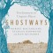 Ghostways: Two Journeys in Unquiet Places