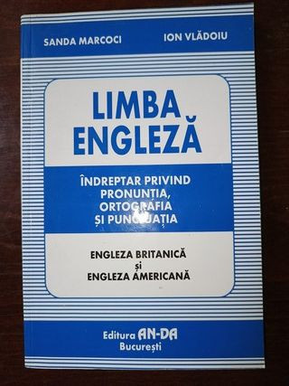 Limba engleza. Indreptar privind pronuntia, ortografia si punctuatia. Engleza britanica si engleza americana- S.Marcoci