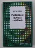 FANTASMELE IN VIATA COTIDIANA de JULIA SEGAL , 2018