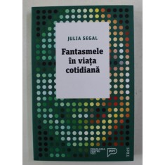 FANTASMELE IN VIATA COTIDIANA de JULIA SEGAL , 2018
