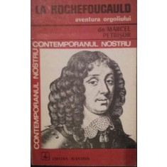 CONTEMPORANUL NOSTRU LA ROCHEFOUCAULD - AVENTURA ORGOLIULUI