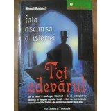 TOT ADEVARUL. FATA ASCUNSA A ISTORIEI-HENRI ROBERT-267178