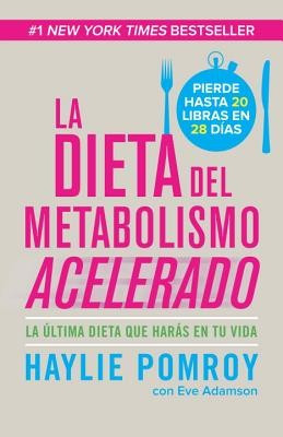 La Dieta del Metabolismo Acelerado: La Ultima Dieta Que Haras en Tu Vida = The Fast Metabolism Diet foto