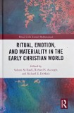 Ritual, Emotion and Materiality in the Early Christian World. Edited by Soham Al-Suadi