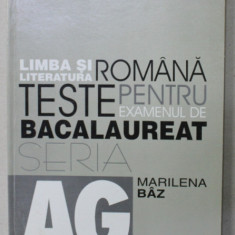 LIMBA SI LITERATURA ROMANA . TESTE PENTRU EXAMENUL DE BACALUREAT de PROF. MARILENA BAZ , 2001