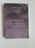 Cumpara ieftin Viorel Serban, Loc de trait, Loc de murit, Brumar, Timisoara, 2009