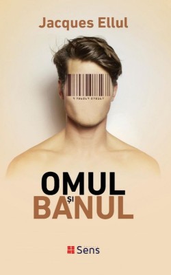 Omul si banul &amp;ndash; Jacques Ellul foto