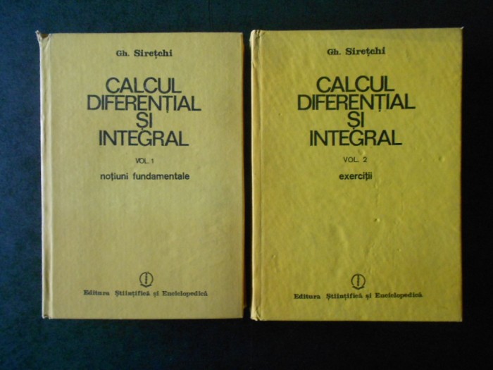 GH. SIRETCHI - CALCUL DIFERENTIAL SI INTEGRAL 2 volume (1985, editie cartonata)