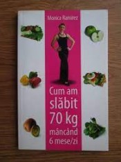Cum am slabit 70 Kg mancand 6 mese/si - Monica Ramirez foto