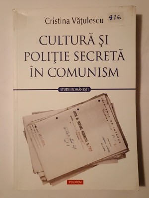 Cristina Vățulescu - Cultură și poliție secretă &amp;icirc;n comunism foto