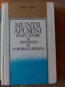 Muntii Apuseni Muzeu istoric si Pantheon al poporului roman- Vasile Netea