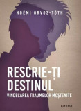 Rescrie-ți destinul - Paperback brosat - No&eacute;mi Orvos-T&oacute;th - Litera