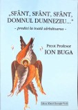 &quot;SFANT, SFANT, SFANT, DOMNUL DUMNEZEU...&quot; - PREDICI LA TOATA SARBATOAREA-ION BUGA-273459