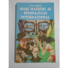 MARI MAESTRI AI SPIONAJULUI INTERNATIONAL - TITU SIMON