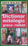 Dictionar mitologic greco-roman - Anca Balaci