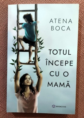 Totul incepe cu o mama. Editura Bookzone, 2024 - Atena Boca foto