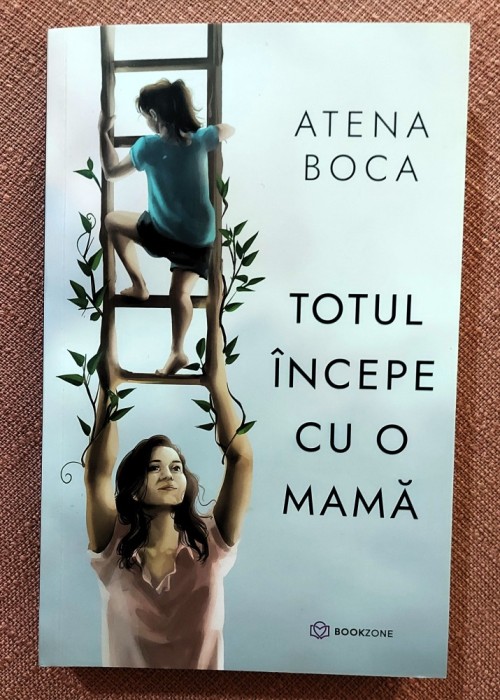 Totul incepe cu o mama. Editura Bookzone, 2024 - Atena Boca
