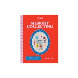 The Art of Memory Collecting: 15 Scrapbook, Collage, Trinket and Zine Projects for Crafting Treasured Moments