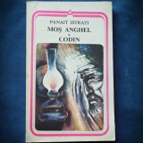 MOS ANGHEL * CODIN - PANAIT ISTRATI - Roman Beletristica