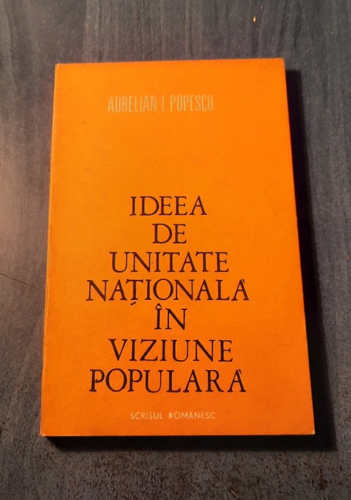 Ideea de unitate nationala in viziunea populara Aurelian Popescu