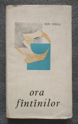 Ion Vinea - Ora f&amp;acirc;nt&amp;acirc;nilor (...f&amp;icirc;nt&amp;icirc;nilor) (1964, cartonată) foto