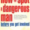 How to Spot a Dangerous Man Before You Get Involved: Describes 8 Types of Dangerous Men, Gives Defense Strategies and a Red Alert Checklist for Each,