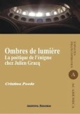 Cumpara ieftin Ombres de lumiere. La poetique de l&#039;enigme chez Julien Gracq/Cristina Poede