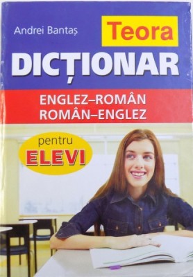 DICTIONAR ENGLEZ-ROMAN / ROMAN-ENGLEZ PENTRU ELEVI de ANDREI BANTAS, 2011 foto