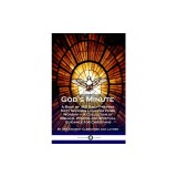 God's Minute: A Book of 365 Daily Prayers Sixty Seconds Long for Home Worship - A Collection of Biblical Wisdom and Spiritual Guidan
