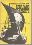 Escapade Indraznete - Andrzej Urbanczyk, Editura Sport-Turism, 1977, Roman