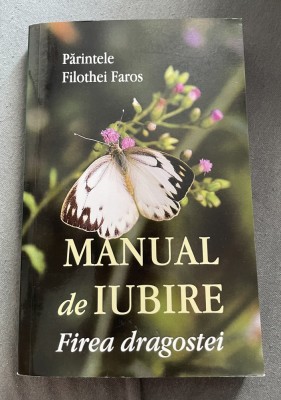 Manual de iubire-Firea dragostei de Părintele Filothei Faros foto