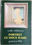Cumpara ieftin VASILE MIHAESCU-PORTRET CU DOUA RAME/VERSURI&#039;81/PICTURI I.PENCEA/fara fila garda