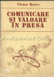 Comunicare Si Valoare In Presa - Victor Botez