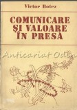 Comunicare și Valoare &icirc;n Presă, Victor Botez, Editura Academiei, 1987, Sociologie, carte