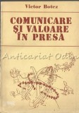 Cumpara ieftin Comunicare Si Valoare In Presa - Victor Botez