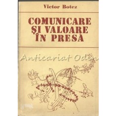 Comunicare Si Valoare In Presa - Victor Botez