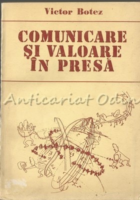 Comunicare Si Valoare In Presa - Victor Botez foto