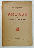 ARCASII LUI STEFAN CEL MARE , PIESA ISTORICA IN 3 ACTE SI 2 TABLOURI de AT. MITRIC - RAMURA , 1924