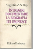 Intregiri Documentare La Biografia Lui Eminescu - Augustin Z. N. Pop