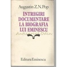 Intregiri Documentare La Biografia Lui Eminescu - Augustin Z. N. Pop