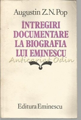 Intregiri Documentare La Biografia Lui Eminescu - Augustin Z. N. Pop foto