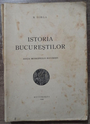Istoria Bucurestilor - Nicolae Iorga// 1939 foto
